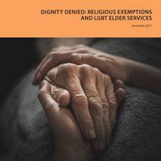 Dignity Denied: Religious Exemptions and LGBT Elder Services Dignity Denied: Religious Exemptions and LGBT Elder Services